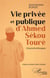 Vie privée et publique d'Ahmed Sékou Touré : Un proche témoigne