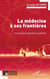 La médecine à ses frontières