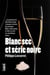 Blanc sec et série noire