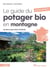 Le guide du potager bio en montagne - Nouvelle édition : De 600 à 1500 mètres d'altitude