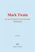 Mark Twain : la vie et l'oeuvre d'un écrivain humoriste