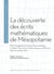 La Découverte des écrits mathématiques de Mésopotamie : Otto Neugebauer, François Thureau-Dangin et l'édition des textes mathématiques cunéiformes dans les années 1930
