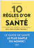 Les 10 Regles D'Or De La santé. Vivre Mieux, Vivre Vieux, Vivre Heureux !