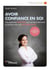 Avoir confiance en soi - une approche positive pour se déconditionner et renouer avec son authenticité (5e édition)