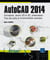 Autocad 2014 - conception, dessin 2d et 3d, présentation - tous les outils et fonctionnalités avancées