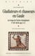Gladiateurs et chasseurs en Gaule - au temps de l'arène triomphante, I-III siècles apr. J.-C.
