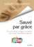 Sauvé par grâce - 30 jours pour mieux connaître les écrits des Réformateurs