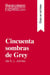 Cincuenta sombras de Grey de E. L. James (Guia de lectura) : Resumen y analisis completo