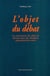 L'objet du débat - la construction des objets de discours dans des situations argumentatives orales