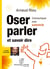 Oser parler et savoir dire - communiquer avec authenticité