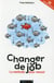 CHANGER DE JOB : LA METHODE POUR REUSSIR