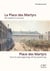 La place des martyrs des origines à nos jours - place des martyrs from its early beginnings to the present day