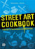 Street art cookbook : A guide to techniques and materials