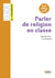 GUIDE BELIN DE L'ENSEIGNEMENT : parler de religion en classe