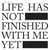 Life Has Not Finished With Me Yet