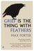 GRIEF IS THE THING WITH FEATHERS