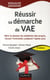 Réussir sa démarche de vae - bâtir le dossier de validation des acquis, réussir l'entretien, préparer l'après-jury (3e édition)