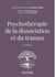 Psychothérapie de la dissociation et du trauma - 2e éd.