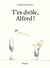 t'es drôle, Alfred