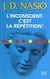 L'inconscient, c'est la répétition !