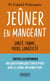 Jeûner en mangeant : Santé, forme, poids, longévité