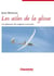 Les ailes de la glisse - les planeurs, des origines à nos jours