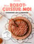 Mon robot cuiseur et moi cuisinons les classiques