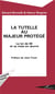 La tutelle au majeur proteégé - la loi de 68 et sa mise en oeuvre