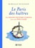 Le paris des huîtres - une grande histoire d'amour avec cette perle rare