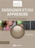 Enseigner et/ou apprendre - pour choisir nos pratiques
