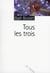 Tous les trois