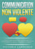 COMMUNICATION NON VIOLENTE : Comment mieux communiquer au quotidien grâce à la PNL, à la psychologie positive et à la pleine conscience et gérer les conflits avec intelligence émotionnelle et empathie