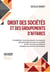 Droit des sociétés et des groupements d'affaires : Constitution, fonctionnement et évolutions des principales formes de sociétés et des structures juridiques exerçant une activité économique