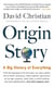 ORIGIN STORY - A BIG HISTORY OF EVERYTHING
