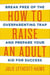 How to raise an adult - break free of the overparenting trap and prepare your kid for success