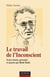 Le travail de l'Inconscient : Textes choisis, présentés et annotés par René Kaës
