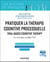 Pratiquer la thérapie cognitive processuelle