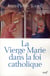 La Vierge Marie dans la foi catholique