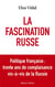 La fascination russe : Politique française : trente ans de complaisance vis-à-vis de la Russie