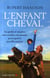 L'enfant cheval - la quête d'un père aux confins du monde pour guérir son fils autiste