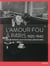 L'amour fou à Paris 1920-1940 - art et passion, huit couples légendaires