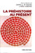 La préhistoire au présent