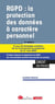 RGPD : la protection des données à caractère personnel - Les dispositions du RGPD illustrées avec les principales positions des autorités de contrôles. 20 fiches pour réussir et maintenir votre conformité (6e édition)