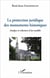 La protection juridique des monuments historiques : Analyse et relecture d'un modèle