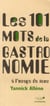 Les 101 mots de la gastronomie a l'usage de tous
