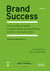 Brand success Tome 2 - les 50 nouvelles réussites exceptionnelles du marketing et de la communication