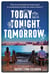 Today, tonight, tomorrow