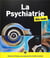 La psychiatrie pour les nuls (2e édition)