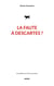 La faute à descartes ?