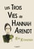 Les trois vies de Hannah Arendt